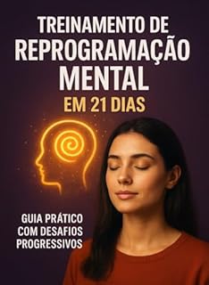 Livro Treinamento de Reprogramação Mental em 21 Dias: Guia prático com desafios progressivos