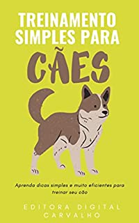 Treinamento Simples Para Cães: E-book Treinamento Simples Para Cães