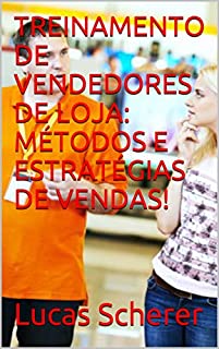 Livro TREINAMENTO DE VENDEDORES DE LOJA: MÉTODOS E ESTRATÉGIAS DE VENDAS!