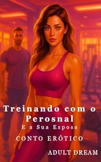 Treinando com o Personal e a sua Esposa - Conto Erótico (Adult Dream)