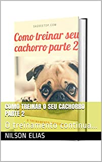 Livro Como treinar o seu cachorro parte 2: O treinamento continua...