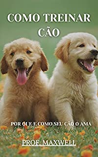 Livro COMO TREINAR CÃO: POR QUE E COMO SEU CÃO O AMA
