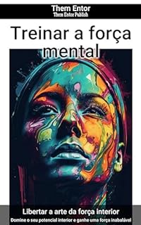 Livro Treinar a força mental: Domine o seu potencial interior e ganhe uma força inabalável