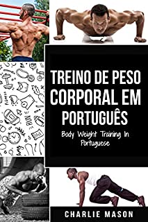 Livro Treino de Peso Corporal Em português/ Body Weight Training In Portuguese: Como Usar a Calistenia Para Ficar Mais em Forma e Forte