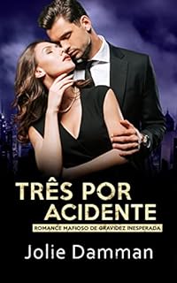 Livro Três por Acidente: Romance Mafioso de Gravidez Inesperada (Bilionários Atrevidos Livro 1)
