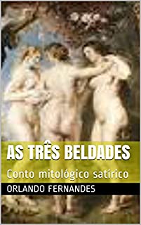 Livro AS TRÊS BELDADES: Conto mitológico satírico