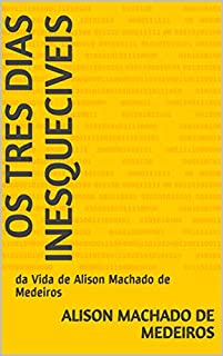 Livro Os Tres dias Inesqueciveis: da Vida de Alison Machado de Medeiros