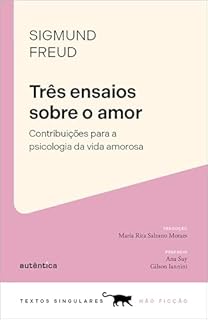 Livro Três ensaios sobre o amor: Contribuições para a psicologia da vida amorosa (Textos Singulares)