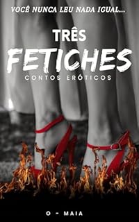 Livro Três Fetiches - Contos eróticos: Livro 1