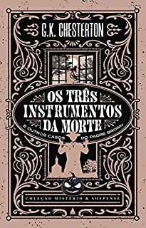 Livro Os três instrumentos da morte e outros casos do Padre Brown (Coleção Mistério e Suspense)