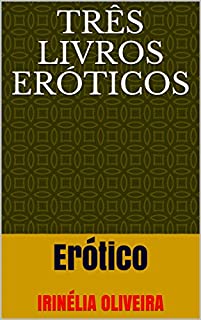 Livro Três livros eróticos: Erótico