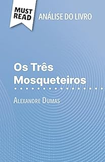 Livro Os Três Mosqueteiros de Alexandre Dumas (Análise do livro): Análise completa e resumo pormenorizado do trabalho