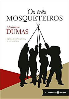 Os três mosqueteiros: Edição definitiva, comentada e ilustrada (Clássicos Zahar)