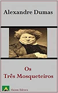 Os Três Mosqueteiros (Ilustrado) (Literatura Língua Portuguesa)