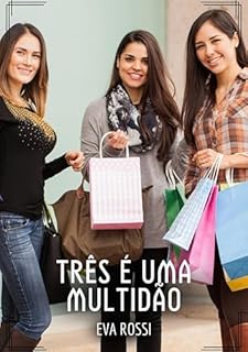 Livro Três é uma Multidão: Contos de Sexo Explícito para Adultos (Coleção de Contos Eróticos Portugueses Proibidos. Sexo Explícito e Histórias Reais. Relatos Quentes. Jogos de Casais Livro 132)