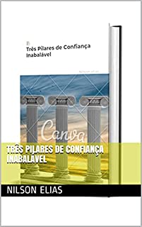 Três Pilares de Confiança Inabalável