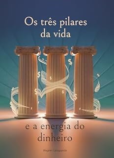 Os três pilares da Vida e a Energia do Dinheiro