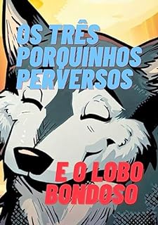 Livro Os Três Porquinhos Perversos e o Lobo Bondoso : Prepare-se para embarcar em uma aventura repleta de reviravoltas e personagens inesperados.
