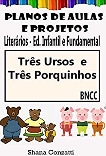Três porquinhos e Três Ursos - Planos de Aula Ed. Infantil e Fundamental (Planos de aulas literários)