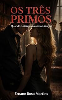 Livro OS TRÊS PRIMOS: Quando o desejo atravessa o sangue