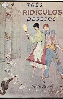 Livro Três ridículos desejos: Um conto de fadas de Perrault ilustrado