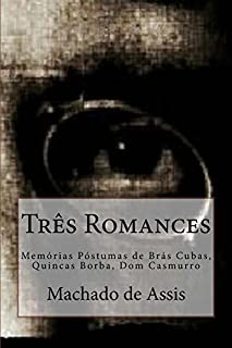 Tres Romances: Memórias Póstumas de Brás Cubas, Quincas Borba, Dom Casmurro (3 em 1)