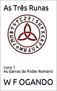 AS TRÊS RUNAS: Livro 1 As Garras do Poder Romano