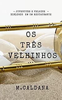 Livro OS TRÊS VELHINHOS: JUVENTUDE E VELHICE - DIÁLOGOS EM UM RESTAURANTE