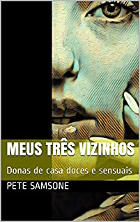 Livro Meus três vizinhos: Donas de casa doces e sensuais