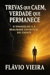 Livro Trevas Que Caem, Verdade Que Permanece: O Evangelho e a Realidade Espiritual do Crente (Biografias de Homens de Fé, Comentários Teológicos, Resenhas Bíblicas)