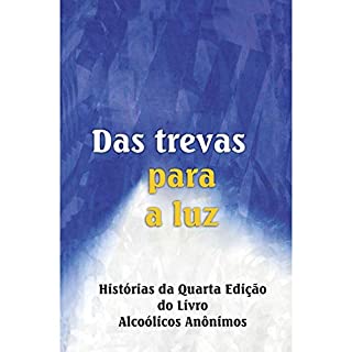 Livro Das trevas para a luz: Histórias da Quarta Edição do Livro Alcoólicos Anônimos