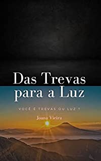 Livro Das Trevas para a Luz: O livro relata a minha saída das trevas para a luz