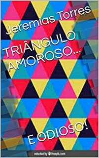 Livro TRIÂNGULO AMOROSO...: E ODIOSO!