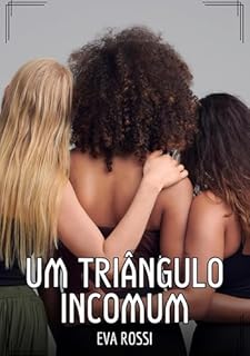 Livro Um Triângulo Incomum: Contos de Sexo Explícito para Adultos (Coleção de Contos Eróticos Portugueses Proibidos. Sexo Explícito e Histórias Reais. Relatos Quentes. Jogos de Casais Livro 176)