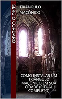 Triângulo Maçônico: Como Instalar um Triângulo Maçônico em sua cidade (Ritual Completo)