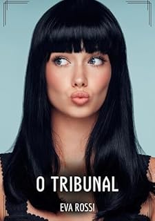 Livro O Tribunal: Contos de Sexo Explícito para Adultos (Coleção de Contos Eróticos Portugueses Proibidos. Sexo Explícito e Histórias Reais. Relatos Quentes. Jogos de Casais Livro 115)