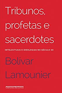 Livro Tribunos, profetas e sacerdotes: Intelectuais e ideologias no século XX