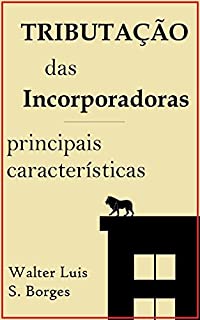 Tributação das Incorporadoras: Principais Características (Direito Tributário - Mercado Imobiliário)