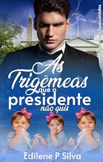 Livro AS TRIGÊMEAS QUE O PRESIDENTE NÃO QUIS : Arrogantes e Apaixonados