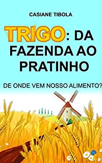 Livro Trigo: da fazenda ao pratinho: De onde vem nosso alimento?
