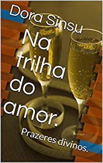 Livro Na trilha do amor.: Prazeres divinos.