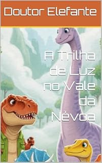 Livro A Trilha de Luz no Vale da Névoa: Uma História Sobre Amizade e Cuidado em Momentos de Medo (Dinossauros)