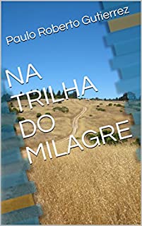Livro NA TRILHA DO MILAGRE (VIDAS TRANSFORMADAS Livro 1)