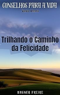 Livro Trilhando o Caminho da Felicidade - Conselhos para a vida (Dicas Importantes Livro 4)