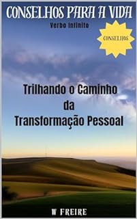 Livro Trilhando o Caminho da Transformação Pessoal - Conselhos para a vida (Dicas Importantes Livro 37)