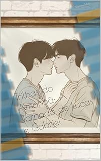 Livro Trilhas do Amanhã: A Jornada de Lucas e Gabriel (Trilogia dos Sentimentos: O Amor e os Desafios de Lucas e Gabriel Livro 2)