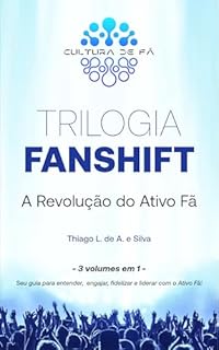 Livro TRILOGIA FANSHIFT – A Revolução do Ativo Fã.: Três volumes em um só: da emoção à estratégia, da comunidade à liderança fan-centric. Tudo o que você precisa para trabalhar com o ativo Fã.