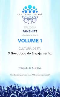 Livro Trilogia FanShift - VOLUME 1: CULTURA DE FÃ: O Novo Jogo do Engajamento. (Trilogia FanShift - A Revolução da Cultura de Fã.)