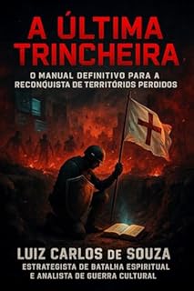 Livro A ÚLTIMA TRINCHEIRA: O Manual Definitivo para Vencer a Guerra Cultural e Reconquistar os Territórios Perdidos