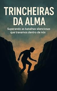 Livro Trincheiras da Alma: Superando as batalhas silenciosas que travamos dentro de nós
